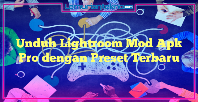 Unduh Lightroom Mod Apk Pro dengan Preset Terbaru