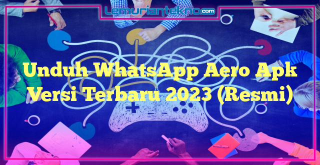 Unduh WhatsApp Aero Apk Versi Terbaru 2023 (Resmi)