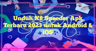 Unduh X8 Speeder Apk Terbaru 2023 untuk Android & iOS