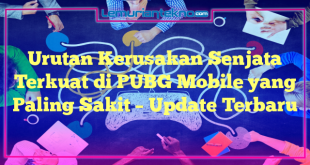 Urutan Kerusakan Senjata Terkuat di PUBG Mobile yang Paling Sakit – Update Terbaru