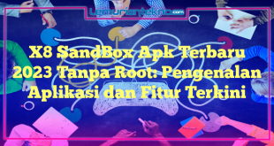 X8 SandBox Apk Terbaru 2023 Tanpa Root: Pengenalan Aplikasi dan Fitur Terkini