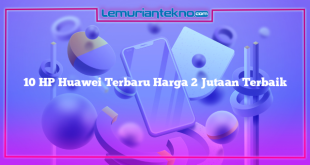 10 HP Huawei Terbaru Harga 2 Jutaan Terbaik