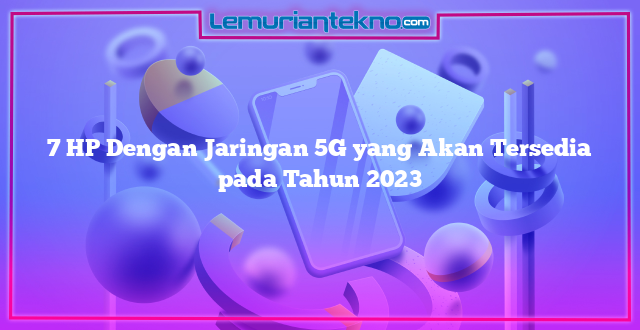 7 HP Dengan Jaringan 5G yang Akan Tersedia pada Tahun 2023