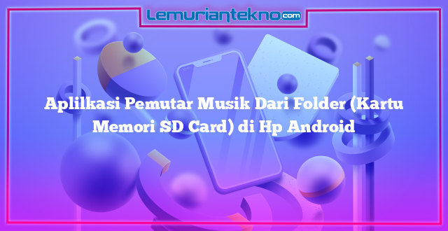 Aplilkasi Pemutar Musik Dari Folder (Kartu Memori SD Card) di Hp Android