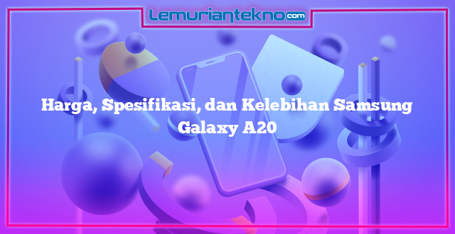 Harga, Spesifikasi, dan Kelebihan Samsung Galaxy A20