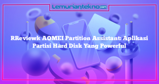[Review] AOMEI Partition Assistant: Aplikasi Partisi Hard Disk Yang Powerful