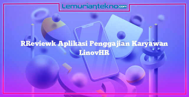 [Review] Aplikasi Penggajian Karyawan LinovHR