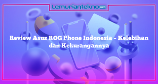 Review Asus ROG Phone Indonesia – Kelebihan dan Kekurangannya