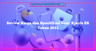 Review Harga dan Spesifikasi Sony Xperia ZR Tahun 2023