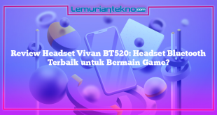 Review Headset Vivan BT520: Headset Bluetooth Terbaik untuk Bermain Game?