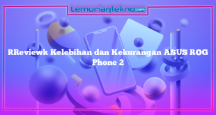 [Review] Kelebihan dan Kekurangan ASUS ROG Phone 2