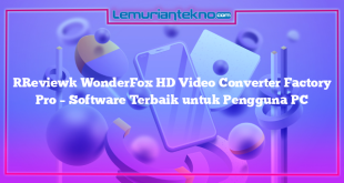 [Review] WonderFox HD Video Converter Factory Pro – Software Terbaik untuk Pengguna PC